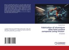 Capa do livro de Fabrication of aluminium alloy base surface composite using friction 