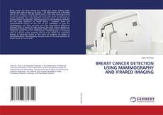 Copertina di BREAST CANCER DETECTION USING MAMMOGRAPHY AND IFRARED IMAGING