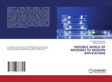 Capa do livro de INVISIBLE WORLD OF MICROBES TO MODERN APPLICATIONS 