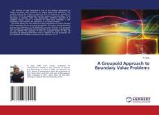 Bookcover of A Groupoid Approach to Boundary Value Problems