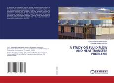 Buchcover von A STUDY ON FLUID FLOW AND HEAT TRANSFER PROBLEMS
