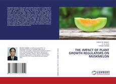 Capa do livro de THE IMPACT OF PLANT GROWTH REGULATORS ON MUSKMELON 