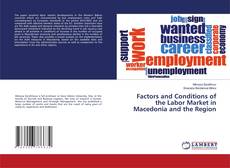 Copertina di Factors and Conditions of the Labor Market in Macedonia and the Region