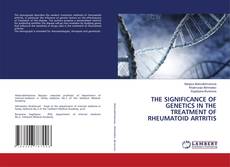 Buchcover von THE SIGNIFICANCE OF GENETICS IN THE TREATMENT OF RHEUMATOID ARTRITIS