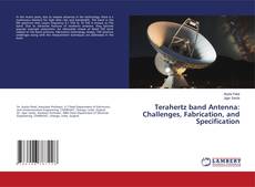 Copertina di Terahertz band Antenna: Challenges, Fabrication, and Specification