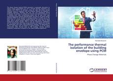 Buchcover von The performance thermal isolation of the building envelope using PCM