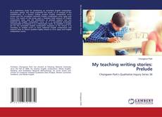 Copertina di My teaching writing stories: Prelude