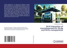 Buchcover von Pd-H interaction of monodispersed Pd, Pd-Ag and Pd-Cu nanoparticles