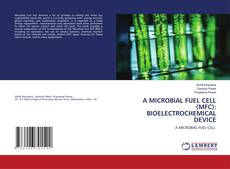 Copertina di A MICROBIAL FUEL CELL (MFC): BIOELECTROCHEMICAL DEVICE