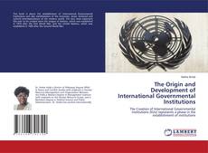 Couverture de The Origin and Development of International Governmental Institutions