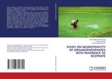 STUDY ON NEUROTOXICITY OF ORGANOPHOSPHATES WITH REFERENCE TO ACEPHATE kitap kapağı