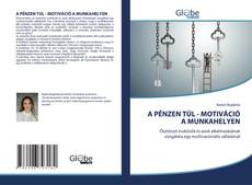 Bookcover of A PÉNZEN TÚL - MOTIVÁCIÓ A MUNKAHELYEN