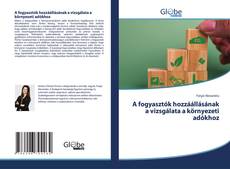 Bookcover of A fogyasztók hozzáállásának a vizsgálata a környezeti adókhoz