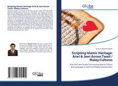 Bookcover of Scripting Islamic Heritage: Arwi & Jawi Across Tamil / Malay Cultures