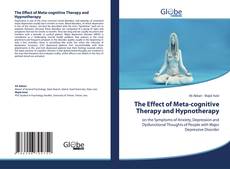 Copertina di The Effect of Meta-cognitive Therapy and Hypnotherapy