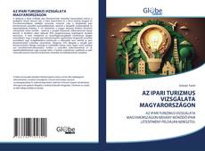 Bookcover of AZ IPARI TURIZMUS VIZSGÁLATA MAGYARORSZÁGON