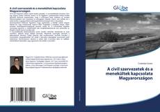 A civil szervezetek és a menekültek kapcsolata Magyarországon kitap kapağı