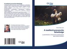 Bookcover of A mediáció prevenciós lehetősége