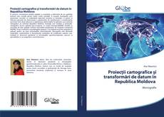Bookcover of Proiecții cartografice și transformări de datum în Republica Moldova