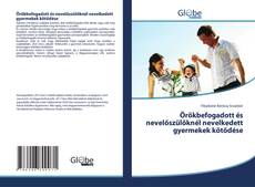 Couverture de Örökbefogadott és nevelőszülőknél nevelkedett gyermekek kötődése