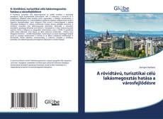 Buchcover von A rövidtávú, turisztikai célú lakásmegosztás hatása a városfejlődésre