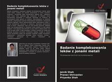Badanie kompleksowania leków z jonami metali的封面