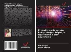 Buchcover von Przewidywanie ryzyka kredytowego: Regresja logistyczna a sieci neuronowe