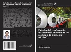 Couverture de Estudio del conformado incremental de láminas de aleación de aluminio AA1100