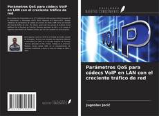 Buchcover von Parámetros QoS para códecs VoIP en LAN con el creciente tráfico de red