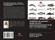 Couverture de Protéines de poisson : étude de leur approvisionnement et de leur caractérisation