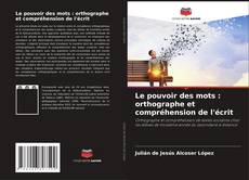 Capa do livro de Le pouvoir des mots : orthographe et compréhension de l'écrit 