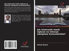 Jak wizerunek marki wpływa na intencje zakupowe konsumentów?的封面