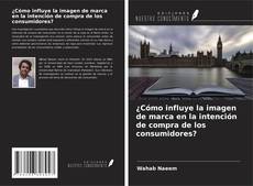 Copertina di ¿Cómo influye la imagen de marca en la intención de compra de los consumidores?