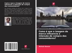 Como é que a imagem de marca influencia a intenção de compra dos consumidores?的封面