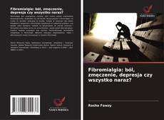 Fibromialgia: ból, zmęczenie, depresja czy wszystko naraz?的封面
