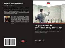 Copertina di Le geste dans le processus compositionnel