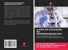 Borítókép a  A ARTE DA UTILIZAÇÃO DA ESPERMATOBIOSCOPIA - hoz