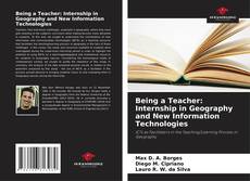 Copertina di Being a Teacher: Internship in Geography and New Information Technologies