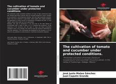 Buchcover von The cultivation of tomato and cucumber under protected conditions.