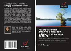 Adsorpcja uranu i ameryku z odpadów jądrowych za pomocą AXAD-PR的封面
