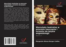 Warsztaty teatralne w procesie nauczania i uczenia się języka angielskiego的封面