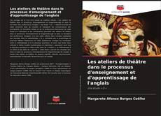 Capa do livro de Les ateliers de théâtre dans le processus d'enseignement et d'apprentissage de l'anglais 