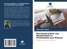 Die Konstruktion von Weiblichkeit in Printmedien aus Manaus的封面