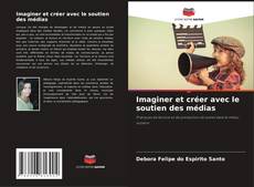 Imaginer et créer avec le soutien des médias kitap kapağı