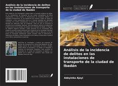 Copertina di Análisis de la incidencia de delitos en las instalaciones de transporte de la ciudad de Ibadán