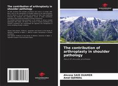 Copertina di The contribution of arthroplasty in shoulder pathology