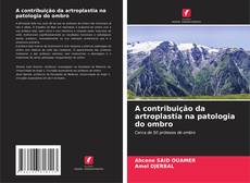 Copertina di A contribuição da artroplastia na patologia do ombro