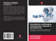 Resistência antifúngica: mecanismos, deteção e perspectivas的封面