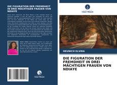 DIE FIGURATION DER FREMDHEIT IN DREI MÄCHTIGEN FRAUEN VON NDIAYE的封面