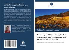 Buchcover von Nutzung und Besiedlung in der Umgebung des Staudamms am Fluss Flores Maranhão